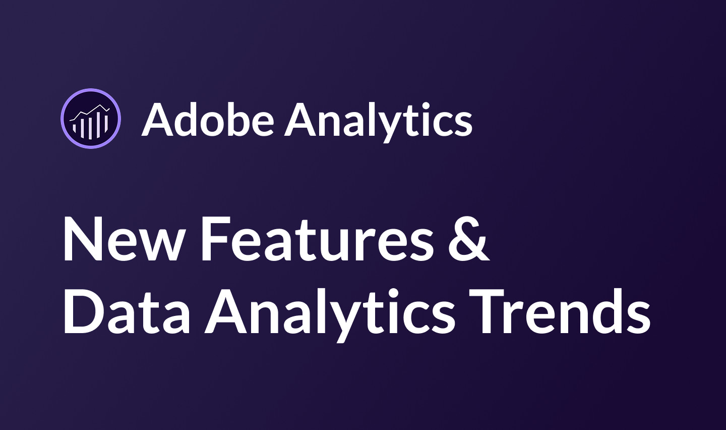 Adobe Analytics 2026 新功能与数据分析趋势