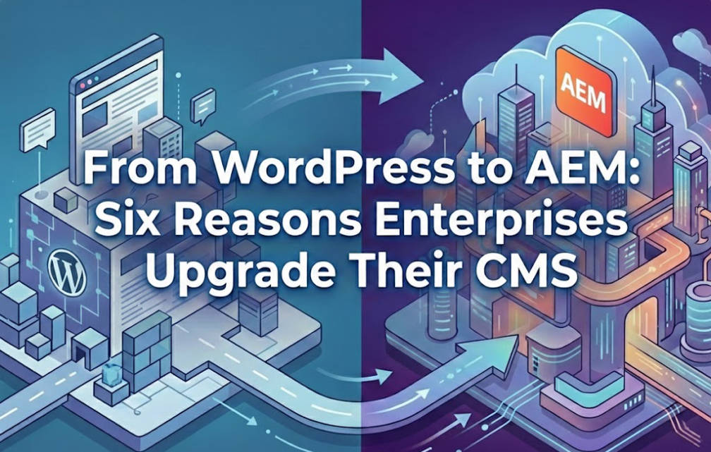 从 WordPress 升级到 AEM：企业常见的 6 个转型原因